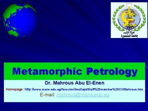 Metamorphic Petrology Dr Mahrous Abu ElEnen Homepage http