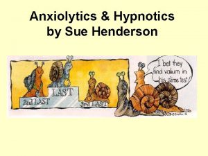 Anxiolytics Hypnotics by Sue Henderson Therapeutic actions 1