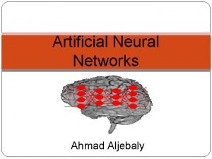 Artificial Neural Networks Ahmad Aljebaly Agenda History of