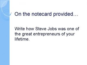 On the notecard provided Write how Steve Jobs