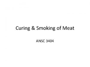 Curing Smoking of Meat ANSC 3404 Background History