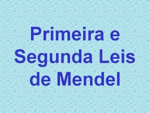 Primeira e Segunda Leis de Mendel Conceitos Gerais