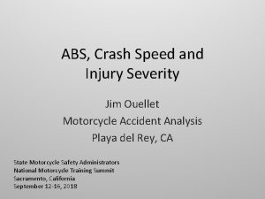 ABS Crash Speed and Injury Severity Jim Ouellet