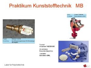 Praktikum Kunststofftechnik MB Labor fr Polymertechnik Praktikum Kunststofftechnik