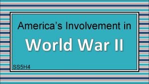 Americas Involvement in World War II SS 5