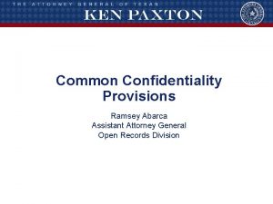 Common Confidentiality Provisions Ramsey Abarca Assistant Attorney General