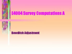 E 4004 Survey Computations A Bowditch Adjustment Traverse
