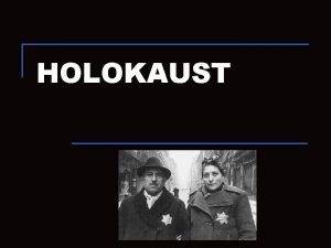 HOLOKAUST HOLOKAUST n Holokaust je poseban genocid izmeu