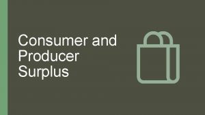 Consumer and Producer Surplus Difference between the maximum