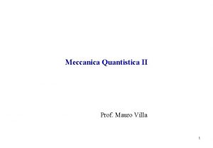 Meccanica Quantistica II Prof Mauro Villa 1 Dettaglio