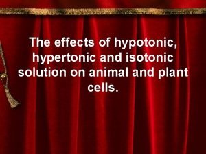 The effects of hypotonic hypertonic and isotonic solution