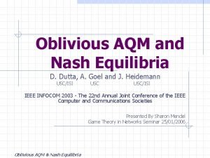 Oblivious AQM and Nash Equilibria D Dutta A