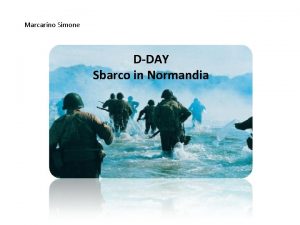 Marcarino Simone DDAY Sbarco in Normandia INDICE PROLOGO