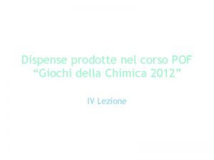 Dispense prodotte nel corso POF Giochi della Chimica