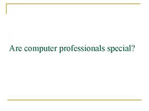 Are computer professionals special Do Computer Professionals Have