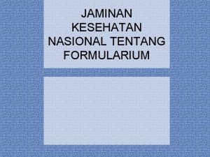 JAMINAN KESEHATAN NASIONAL TENTANG FORMULARIUM KEBIJAKAN PENERAPAN FORMULARIUM