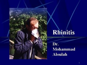 Rhinitis Dr Mohammad Aloulah 1 Definition of Rhinitis