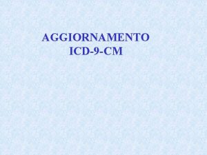 AGGIORNAMENTO ICD9 CM VARIAZIONI CODICI ICD 9 CM