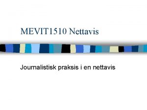 MEVIT 1510 Nettavis Journalistisk praksis i en nettavis