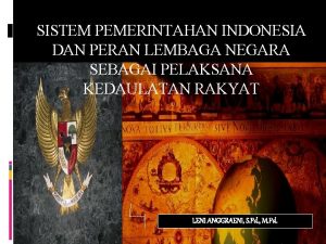 SISTEM PEMERINTAHAN INDONESIA DAN PERAN LEMBAGA NEGARA SEBAGAI
