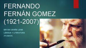 FERNANDO FERNN GOMEZ 1921 2007 BRYAN USHIA LEMA