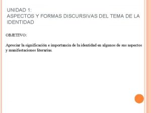 UNIDAD 1 ASPECTOS Y FORMAS DISCURSIVAS DEL TEMA