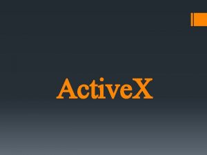 Active X Particularidades Active X es una tecnologa