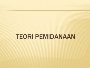 TEORI PEMIDANAAN George B Volt menyebutkan teori adalah