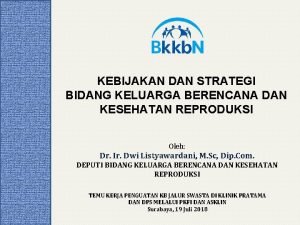 KEBIJAKAN DAN STRATEGI BIDANG KELUARGA BERENCANA DAN KESEHATAN