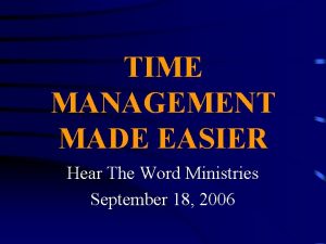 TIME MANAGEMENT MADE EASIER Hear The Word Ministries