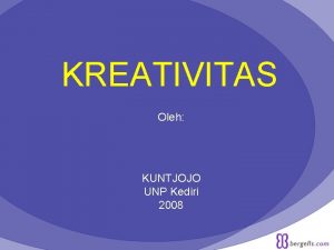 KREATIVITAS Oleh KUNTJOJO UNP Kediri 2008 A PENGERTIAN