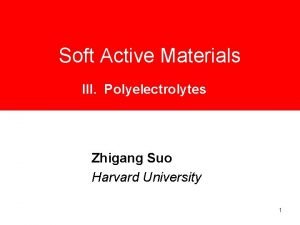 Soft Active Materials III Polyelectrolytes Zhigang Suo Harvard