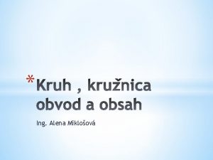 Ing Alena Mikloov Obvod kruhu dka krunicovho oblka