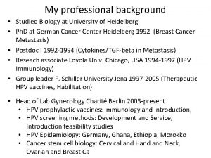 My professional background Studied Biology at University of