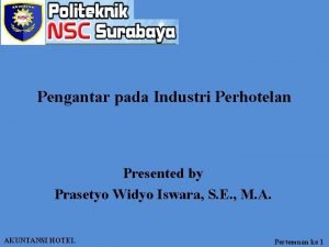 Pengantar pada Industri Perhotelan Presented by Prasetyo Widyo