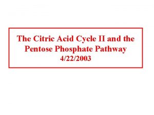 The Citric Acid Cycle II and the Pentose