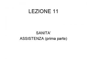 LEZIONE 11 SANITA ASSISTENZA prima parte CONTENUTO DELLA