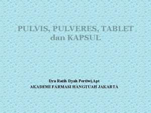 PULVIS PULVERES TABLET dan KAPSUL Dra Ratih Dyah