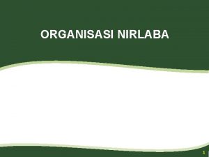 ORGANISASI NIRLABA 1 2 Agenda 1 Karakteristik Entitas