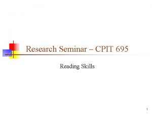 Research Seminar CPIT 695 Reading Skills 1 What