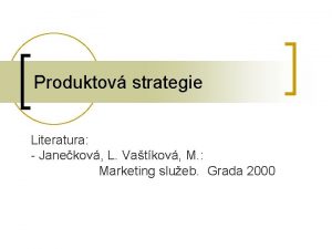 Produktov strategie Literatura Janekov L Vatkov M Marketing