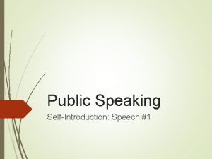 Public Speaking SelfIntroduction Speech 1 About this presentation