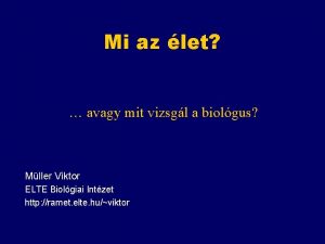 Mi az let avagy mit vizsgl a biolgus