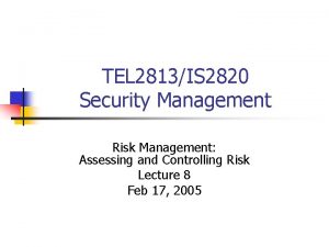 TEL 2813IS 2820 Security Management Risk Management Assessing