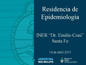 Residencia de Epidemiologa INER Dr Emilio Coni Santa