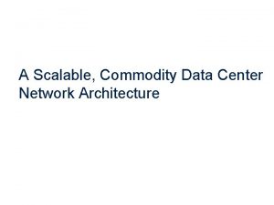 A scalable commodity data center network architecture