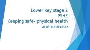 Lower key stage 2 PSHE Keeping safe physical