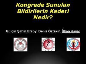 Kongrede Sunulan Bildirilerin Kaderi Nedir Glin ahin Ersoy