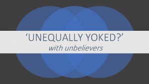 Do not be unequally yoked