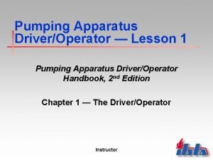 Pumping Apparatus DriverOperator Lesson 1 Pumping Apparatus DriverOperator